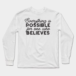 Everything is possible for one who believes Mark 9:23 Long Sleeve T-Shirt